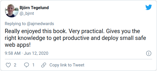 Really enjoyed this book. Very practical. Gives you the right knowledge to get productive and deploy small safe web apps! — Björn Tegelund (@_bjrnt)